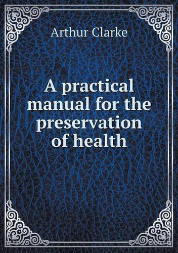Cover for Arthur Clarke · A Practical Manual for the Preservation of Health (Pocketbok) (2014)