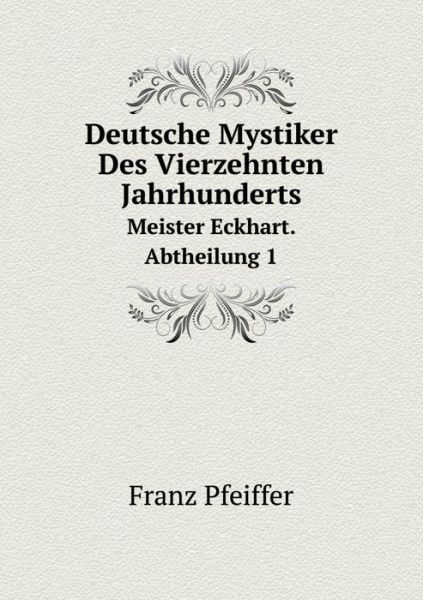 Cover for Franz Pfeiffer · Deutsche Mystiker Des Vierzehnten Jahrhunderts Meister Eckhart. Abtheilung 1 (Paperback Book) [German edition] (2014)