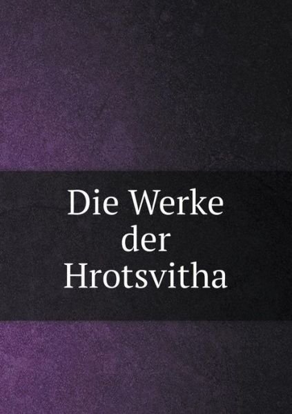 Cover for K a Barack · Die Werke Der Hrotsvitha (Taschenbuch) (2015)