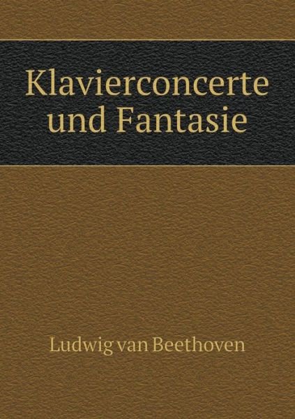 Cover for Ludwig Van Beethoven · Klavierconcerte Und Fantasie (Paperback Bog) (2015)