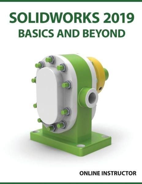 SOLIDWORKS 2019 Basics and Beyond: Part Modeling, Assemblies, and Drawings - Online Instructor - Livres - Kishore - 9788193724170 - 27 juin 2019