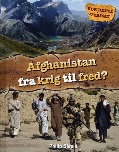 Cover for Philip Steele · Vor delte verden: Afghanistan fra krig til fred? (Gebundesens Buch) [1. Ausgabe] [Indbundet] (2012)
