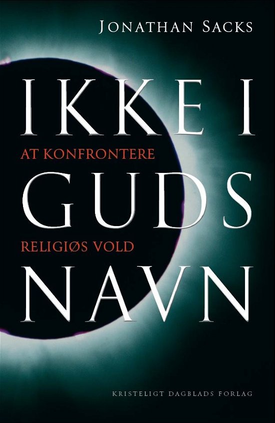 Ikke i Guds navn - Jonathan Sacks - Bøger - Kristeligt Dagblads Forlag - 9788774673170 - 19. maj 2017