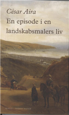 En episode i en landskabsmalers liv - César Aira - Books - Tiderne Skifter - 9788779735170 - August 17, 2012