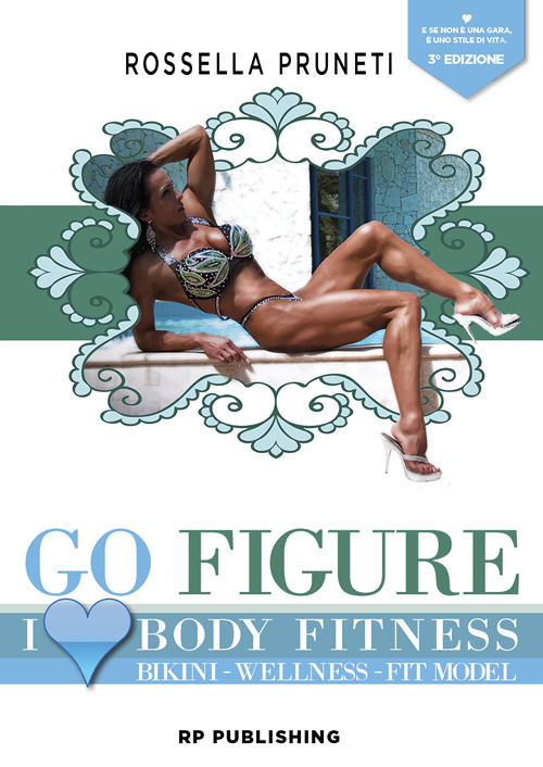 Cover for Rossella Pruneti · Go Figure. I Love Body Fitness. Bikini Wellness Fit Model (Book)