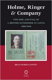 Cover for Brian Burke-gaffney · Holme, Ringer &amp; Company: the Rise and Fall of a British Enterprise in Japan, 1868-1940 (Hardcover Book) (2012)