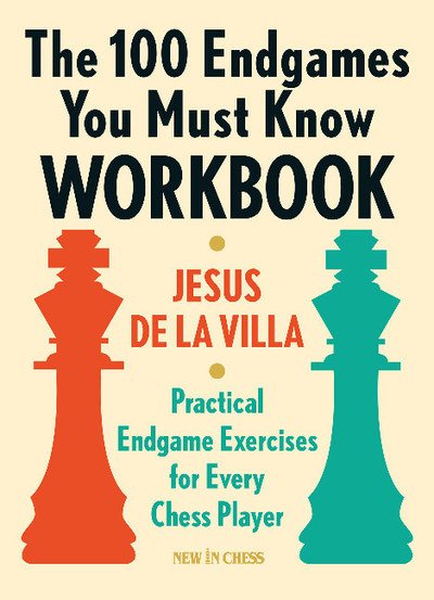 Cover for Jesus de la Villa · The 100 Endgames You Must Know Workbook: Practical Exercises for Every Chess Player (Paperback Book) (2019)