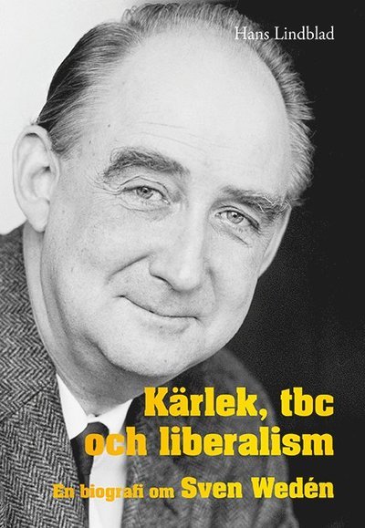 Kärlek, tbc och liberalism : en biografi om Sven Wedén - Hans Lindblad - Bücher - Ekerlids - 9789187391170 - 30. Oktober 2013