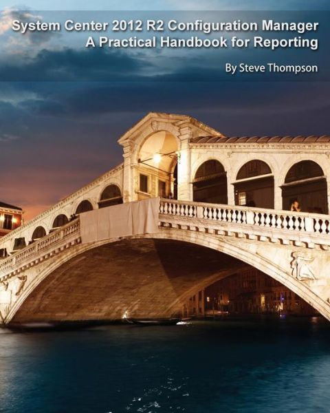 Cover for Steve Thompson · System Center 2012 R2 Configuration Manager: a Practical Handbook for Reporting (Paperback Book) (2015)