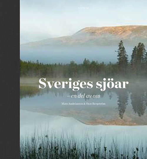 Sveriges sjöar : en del av oss - Sten Bergström Mats Andréasson - Livres - Votum & Gullers Förlag - 9789188435170 - 4 septembre 2017