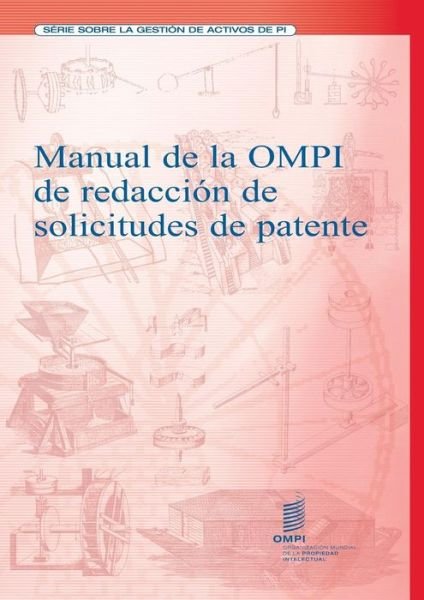 Manual De La Ompi De Redacción De Solicitudes De Patente - Wipo - Bøker - World Intellectual Property Organization - 9789280520170 - 31. desember 2007