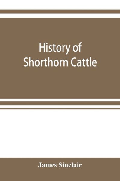 Cover for James Sinclair · History of Shorthorn cattle (Pocketbok) (2019)