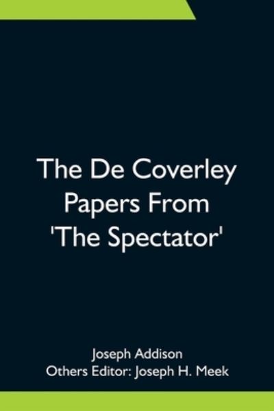 The De Coverley Papers From 'The Spectator' - Joseph Addison - Books - Alpha Edition - 9789354755170 - June 18, 2021