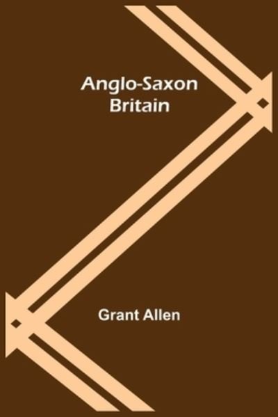 Cover for Grant Allen · Anglo-Saxon Britain (Paperback Book) (2021)