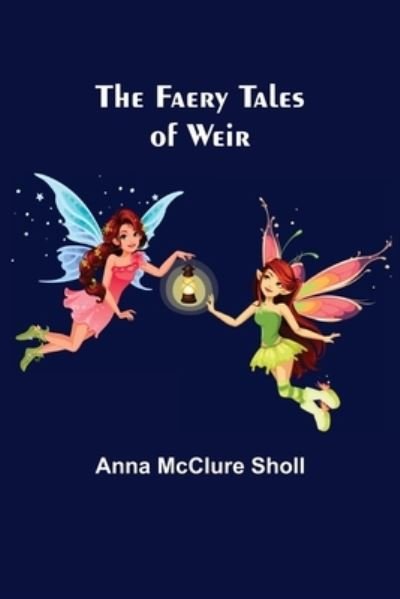 Cover for Anna McClure Sholl · The Faery Tales of Weir (Paperback Book) (2021)