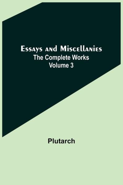 Essays and Miscellanies; The Complete Works Volume 3 - Plutarch - Libros - Alpha Edition - 9789355899170 - 27 de julio de 2022