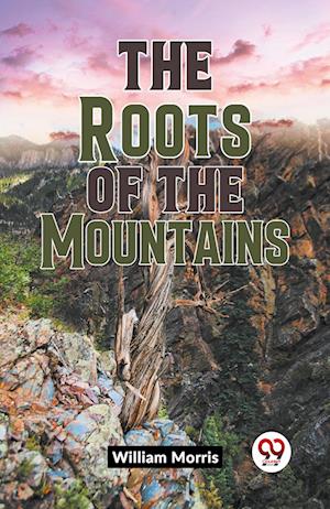 The Roots of the Mountains (Edition2023) - William Morris - Books - Double 9 Books LLP - 9789359396170 - August 10, 2023