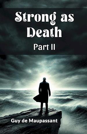 Strong as Death Part II (Edition2024) - Guy De Maupassant - Books - Double 9 Books LLP - 9789369072170 - November 4, 2024