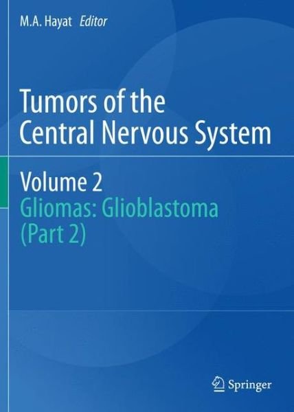 Cover for M a Hayat · Tumors of the  Central Nervous System, Volume 2: Gliomas: Glioblastoma (Part 2) - Tumors of the Central Nervous System (Inbunden Bok) (2011)