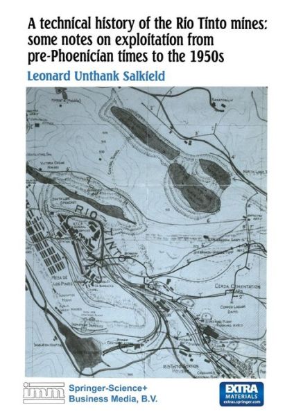 A technical history of the Rio Tinto mines: some notes on exploitation from pre-Phoenician times to the 1950s - L.U. Salkield - Books - Springer - 9789401080170 - August 23, 2014