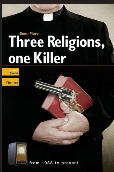 Cover for Benn Flore · Three Religions, One Killer: Thriller: Nazi Competition in America After World War Two (Paperback Bog) (2013)