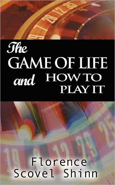 The Game of Life and How to Play It - Florence Scovel Shinn - Kirjat - BN Publishing - 9789568356170 - perjantai 12. lokakuuta 2007
