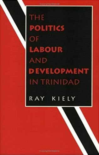 Cover for Ray Kiely · The Politics of Labour and Development in Trinidad (Paperback Book) (1996)
