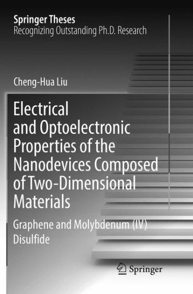 Cover for Cheng-Hua Liu · Electrical and Optoelectronic Properties of the Nanodevices Composed of Two-Dimensional Materials: Graphene and Molybdenum (IV) Disulfide - Springer Theses (Paperback Book) [Softcover reprint of the original 1st ed. 2018 edition] (2019)