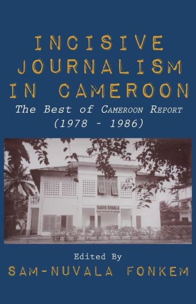 Cover for Sam-nuvala Fonkem · Incisive Journalism in Cameroon. the Best of Cameroon Report (1978 - 1986) (Taschenbuch) (2013)