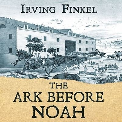 Cover for Irving Finkel · The Ark Before Noah Lib/E (CD) (2014)