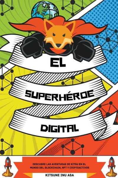 Cover for Kitsune Inu · El superheroe digital: Descubre las aventuras de Kitsu en el mundo del Blockchain, NFT y Criptoactivos (Paperback Book) (2022)