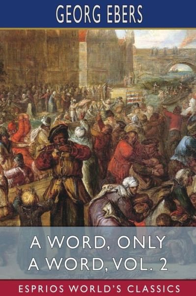 Cover for Georg Ebers · A Word, Only a Word, Vol. 2 (Esprios Classics): Translated by Mary J. Safford (Paperback Book) (2024)