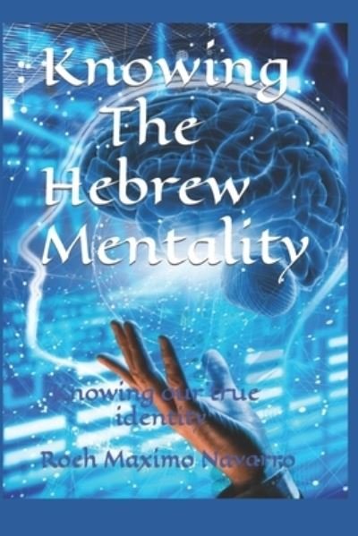 Cover for Roeh Maximo Navarro · Knowing The Hebrew Mentality: Knowing our true identity (Paperback Book) (2022)