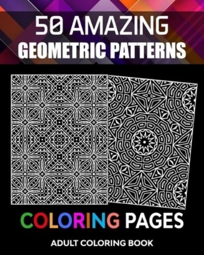 Adult Coloring Book, 50 Amazing Geometric Patterns Coloring Pages - Xpert Coloring - Bøker - Independently Published - 9798550513170 - 20. oktober 2020