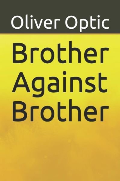 Cover for Oliver Optic · Brother Against Brother (Paperback Bog) (2020)