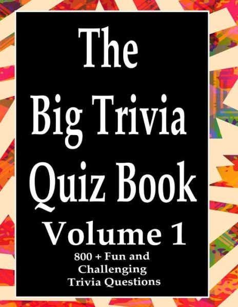 The Big Trivia Quiz Book, Volume 1 - Ts - Books - Independently Published - 9798574021170 - November 29, 2020