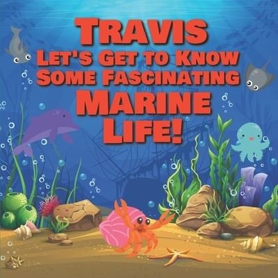 Cover for Chilkibo Publishing · Travis Let's Get to Know Some Fascinating Marine Life! (Pocketbok) (2020)