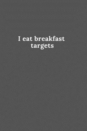 I eat breakfast targets - Michael David - Books - Independently Published - 9798606861170 - January 30, 2020