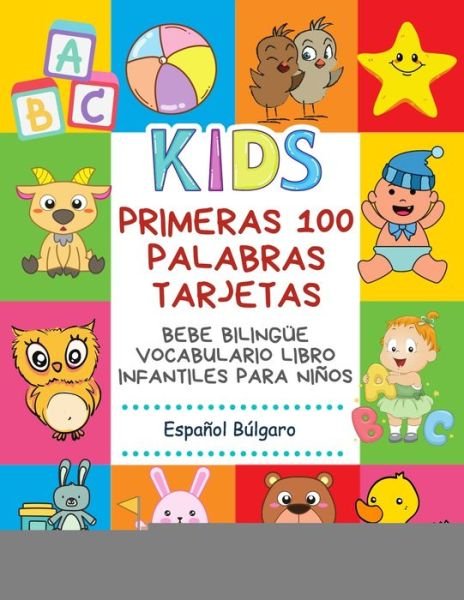 Cover for Infantil Bilingue Publishing · Primeras 100 Palabras Tarjetas Bebe Bilingue Vocabulario Libro Infantiles Para Ninos Espanol Bulgaro (Paperback Book) (2020)