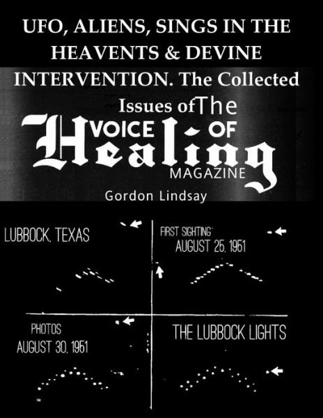 Cover for Gordon Lindsay · UFO, ALIENS, SINGS IN THE HEAVENTS &amp; DEVINE INTERVENTION. The Collected Issues of The VOICE of HEALING MAGAZINE (Paperback Book) (2020)