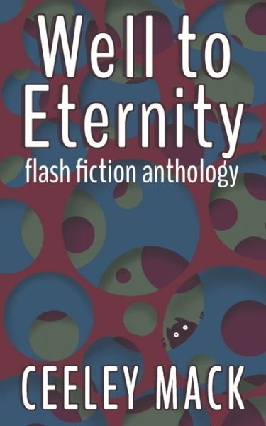 Well to Eternity - Ceeley Mack - Bøger - Independently Published - 9798668241170 - 22. juli 2020