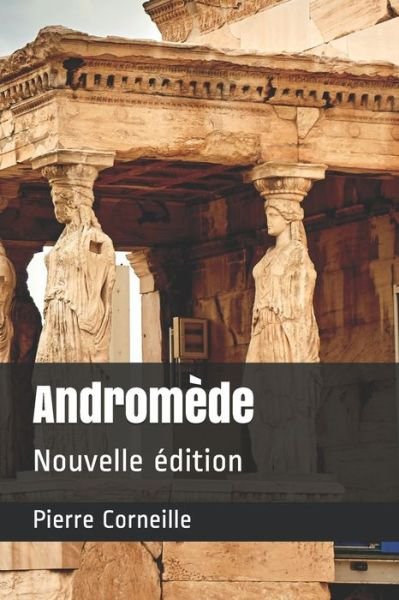 Andromede - Pierre Corneille - Bücher - Independently Published - 9798676921170 - 19. August 2020