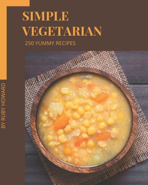 Cover for Ruby Howard · 250 Yummy Simple Vegetarian Recipes (Paperback Book) (2020)