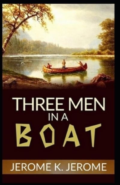 Three Men in a Boat Illustrated - Jerome K Jerome - Books - Independently Published - 9798739042170 - April 16, 2021