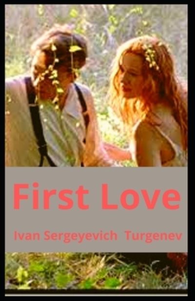 Cover for Ivan Sergeyevich Turgenev · First Love Ivan Sergeyevich Turgenevs [Annotated] (Taschenbuch) (2021)