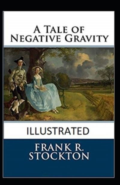 Cover for Frank R Stockton · A Tale of Negative Gravity Illustrated (Taschenbuch) (2021)