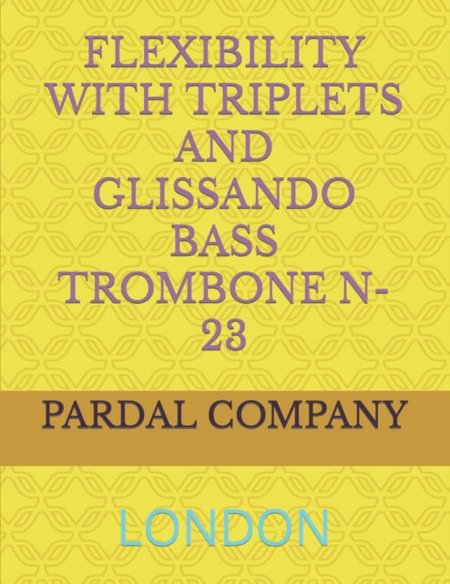 Cover for Jose Pardal Merza · Flexibility with Triplets and Glissando Bass Trombone N-23: London - Flexibility with Triplets and Glissando Bass Trombone London (Pocketbok) (2022)