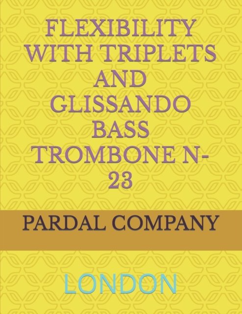 Cover for Jose Pardal Merza · Flexibility with Triplets and Glissando Bass Trombone N-23: London - Flexibility with Triplets and Glissando Bass Trombone London (Paperback Bog) (2022)