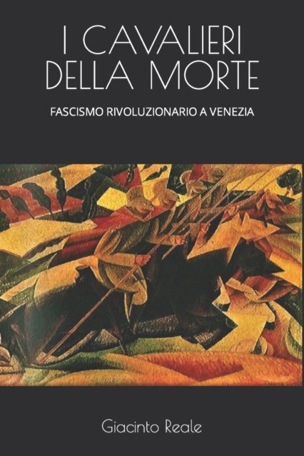 Cover for Giacinto Reale · I Cavalieri Della Morte: Fascismo Rivoluzionario a Venezia (Pocketbok) (2022)