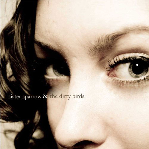 Cover for Sister Sparrow &amp; the Dirty Birds · Sister Sparrow and the Dirty Birds (CD) [Digipak] (2010)